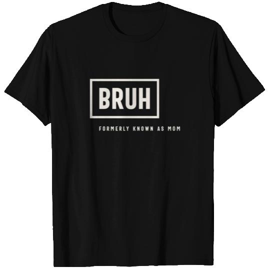 Formerly Known As Mom: Hilarious Mother's Day Bruh T Shirts