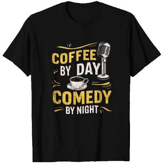 Coffee By Day Comedy By Night Comedian T Shirts