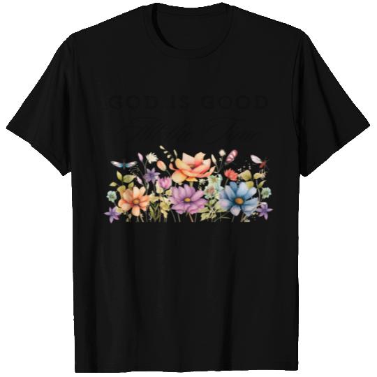 God is Good all the time Wildflowers T Shirts