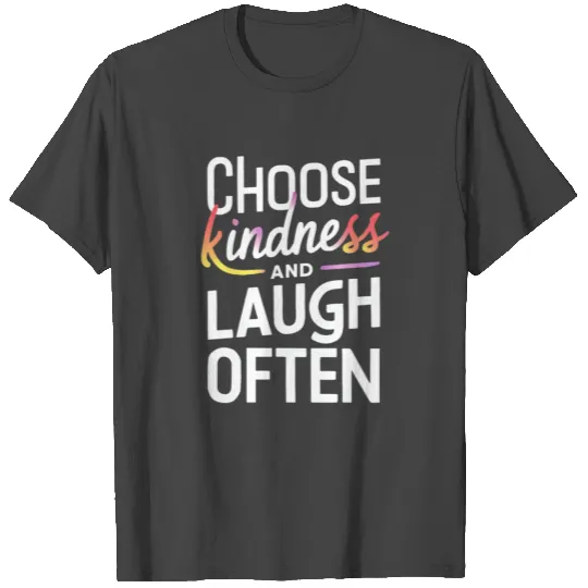 Choose Kindness And Laugh Often Motivation T Shirts