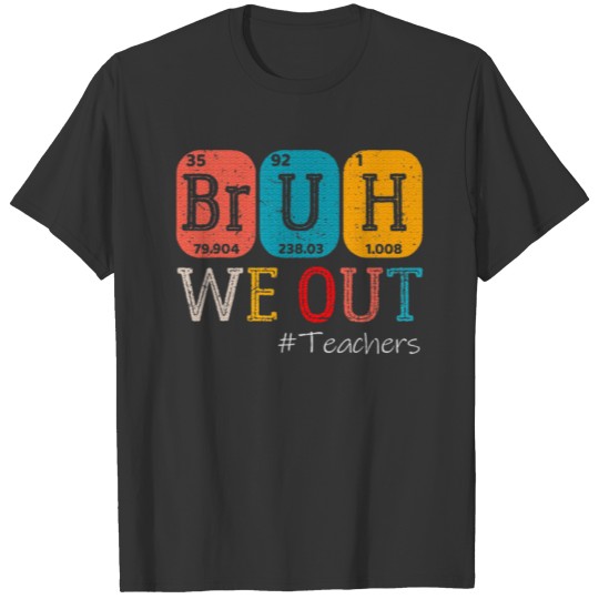 Bruh We Out Teachers Chemistry Teacher T Shirts