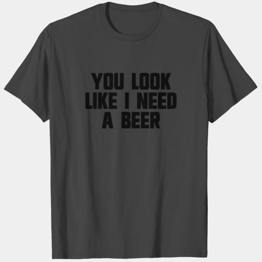 You Look Like I Need A Beer White Trash Partywhite T Shirts