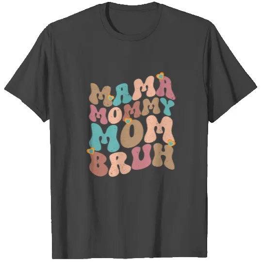 Mama Mommy Mom Bruh Mother's day T Shirts