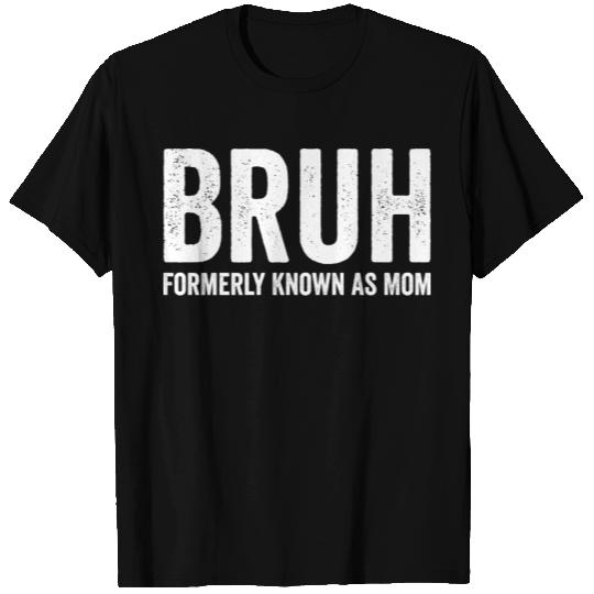 Bruh, Formerly Known As Mom, Mother's Day Funny T Shirts