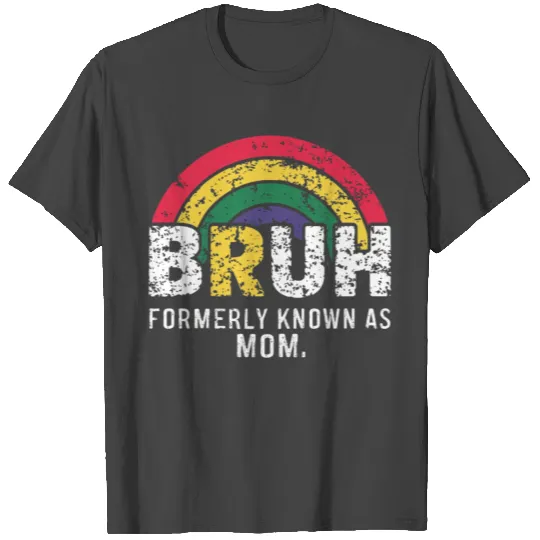 Bruh Formerly Known As Mom T Shirts