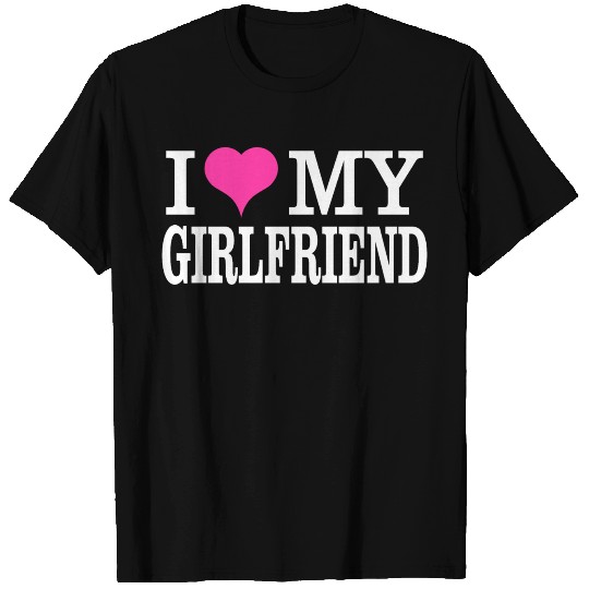 I Love My Girlfriend T Shirts