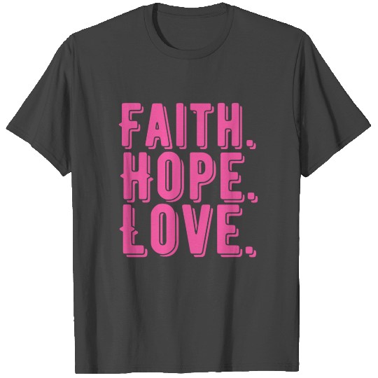 Christian Quote, Faith Hope Love Pink T Shirts