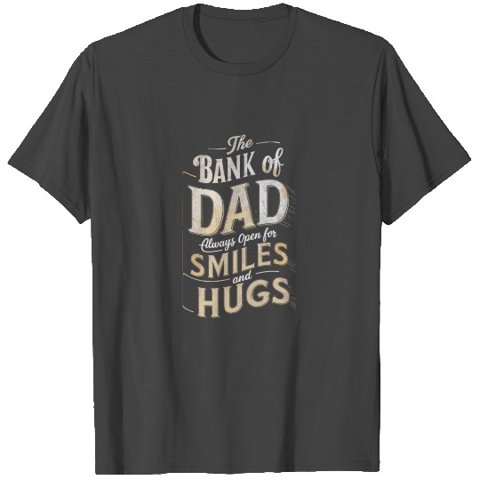 Bank of Dad Smiles and Hugs Edition T Shirts