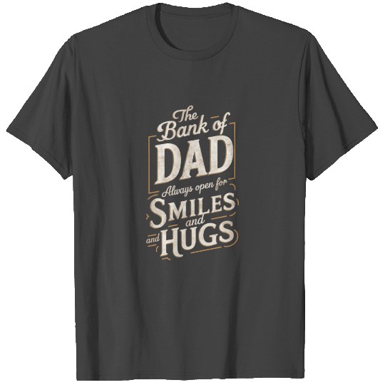 Bank Of Dad Always Open For Smiles And Hugs T Shirts
