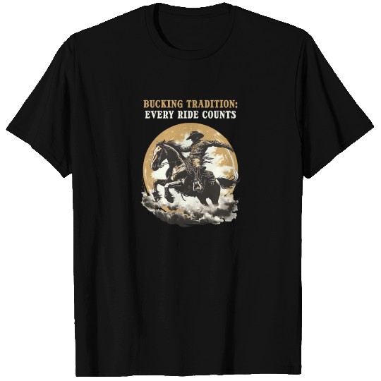 Western Rodeo Bucking Tradition: Ride Counts T Shirts