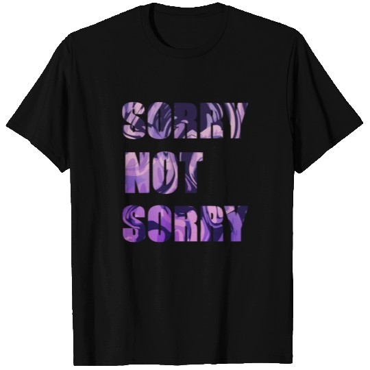 Sorry Not Sorry T Shirts