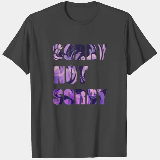 Sorry Not Sorry T Shirts