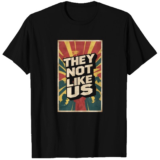 They not like us T Shirts