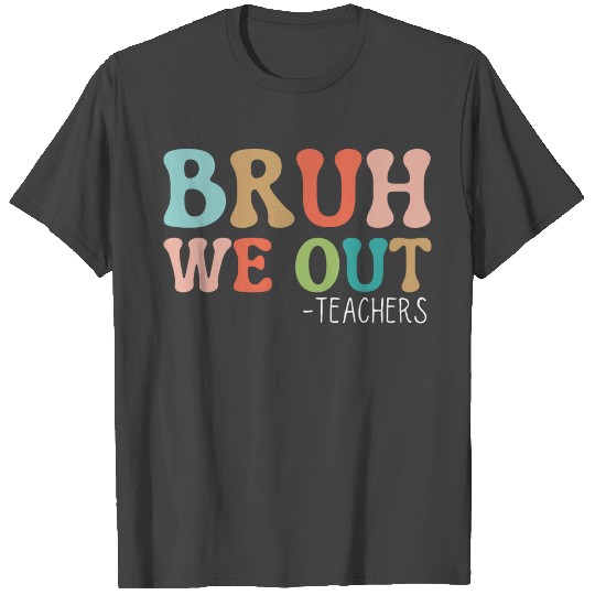 Bruh We Out Teachers Happy Last Day Of School T Shirts