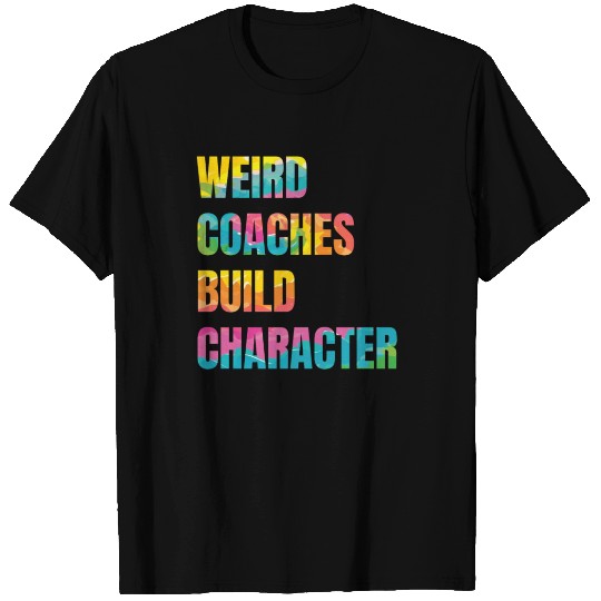 Weird Coaches Build Character Coach T Shirts