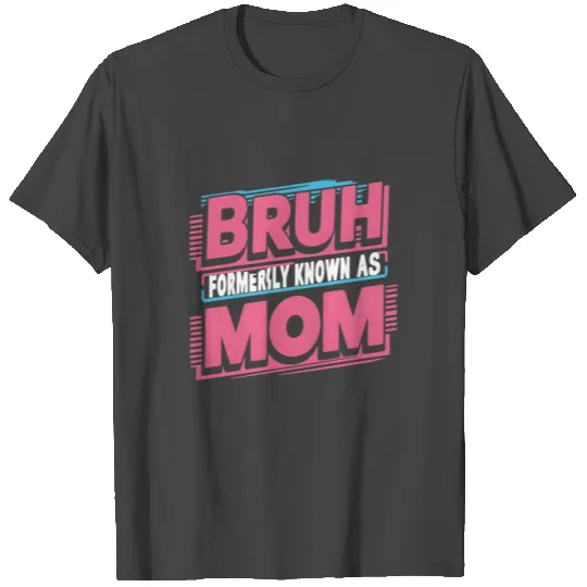 Bruh Formerly Known As Mom Funny Mom Mother's Day T Shirts