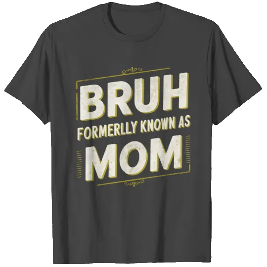 Bruh Formerly Known As Mom Funny Mom Mother's Day T Shirts
