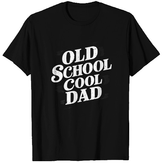 Old School Cool Dad Unique Style T Shirts