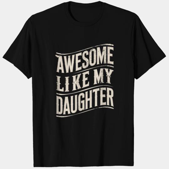 Awesome Like My Daughter Statement T Shirts