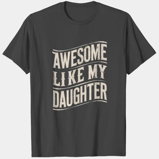 Awesome Like My Daughter Statement T Shirts