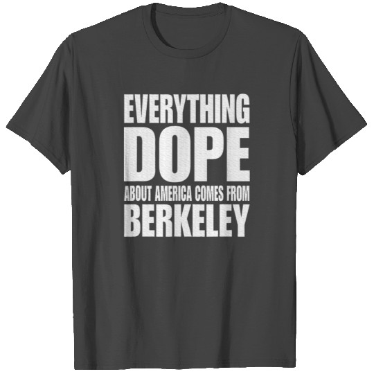 Everything Dope About America Comes From Berkeley T Shirts