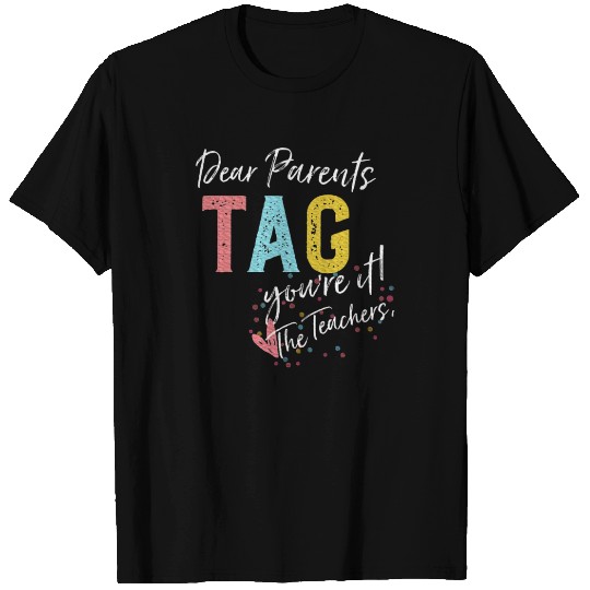 Dear Parents Tag You're It Love Teachers T Shirts