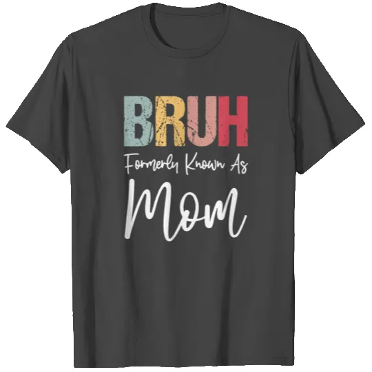 Bruh Formerly Known As Mom Funny Mom Mother's Day T Shirts