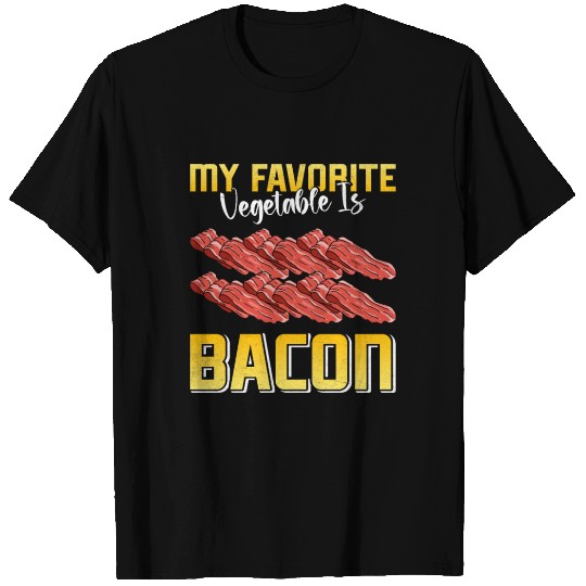 Meat Lovers MY FAVORITE VEGETABLE IS BACON T Shirts