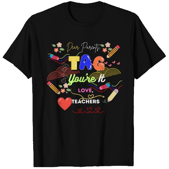 Dear Parents Tag You re It Love Teacher T Shirts