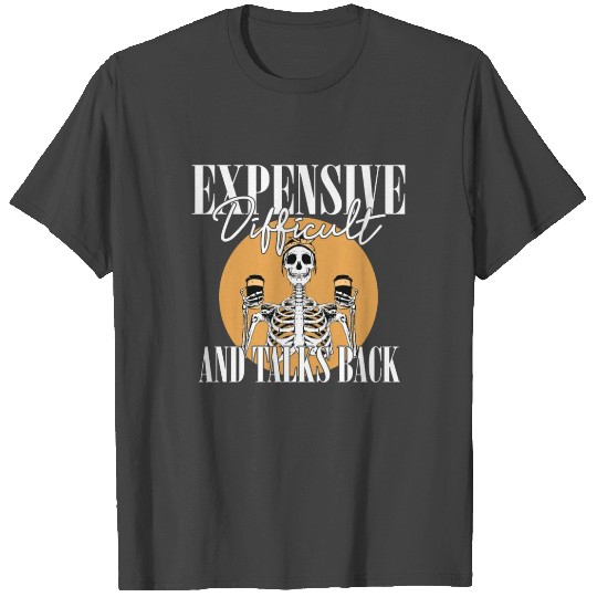 ex Expensive Difficult And Talks Back Skeleton T Shirts