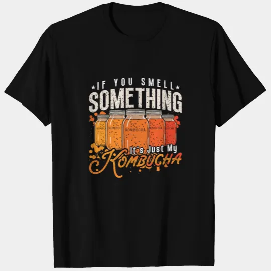 Kombucha If You Smell Something It's Tea Mushroom T Shirts