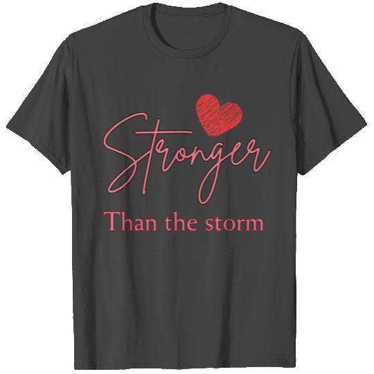 Stronger than the storm T Shirts