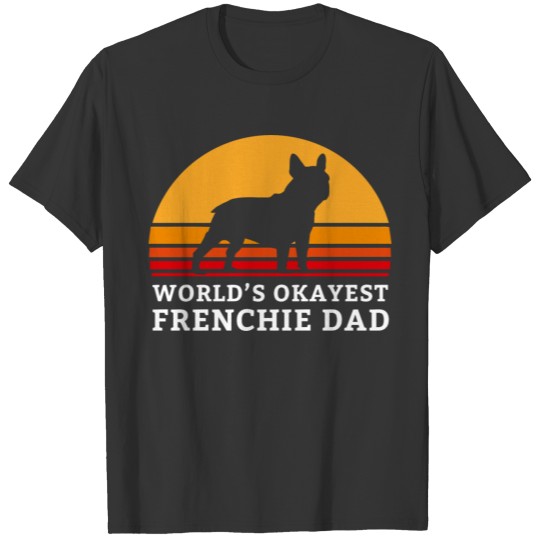 Worlds Okayest Frenchie Dad Funny French Bulldog T Shirts