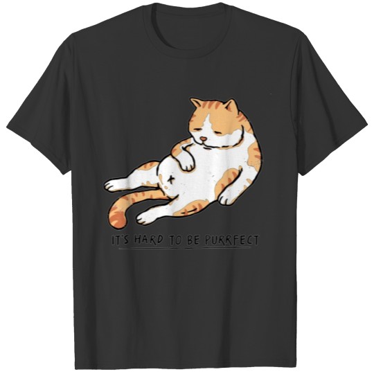It's hard to be purrrfect, funny lazy cat T Shirts