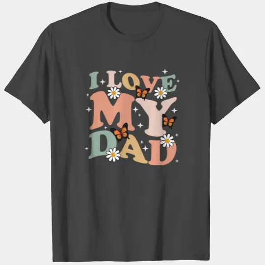 I love my Dad T Shirts