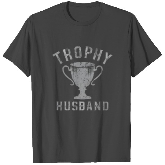 Trophy Husband: Celebrating Love and Humor T Shirts
