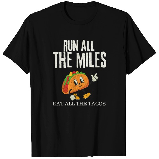Run All The Miles Eat All The Tacos Tacos T Shirts