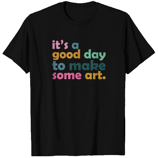 It's a Good Day to Make Some Art Teacher T Shirts
