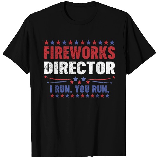 Funny 4th of July Fireworks Director I Run You Run T Shirts