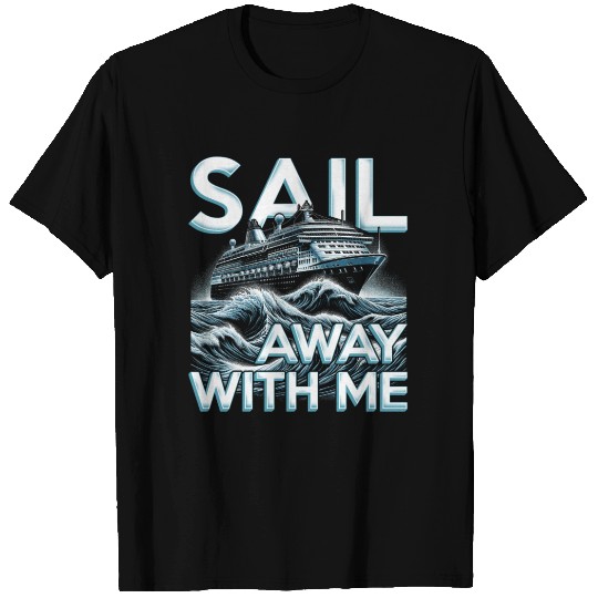 Cruise Ship Cruising Vacation Sail Away With Me T Shirts