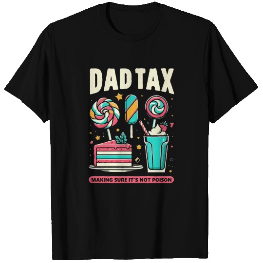 Dad Tax making sure it's not poison T Shirts
