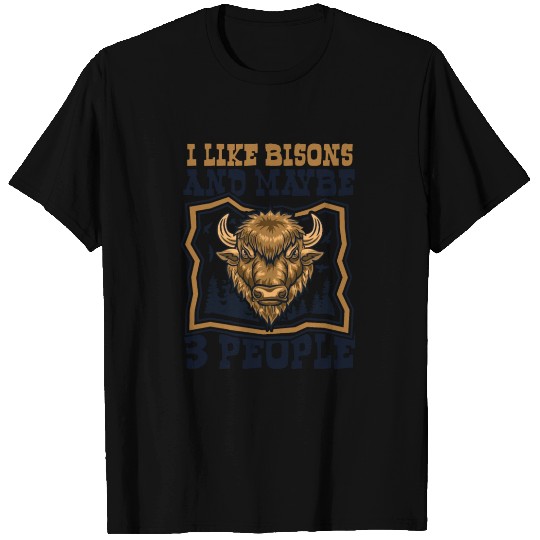 I Like Bisons And Maybe 3 People Buffalo Bovinae T Shirts
