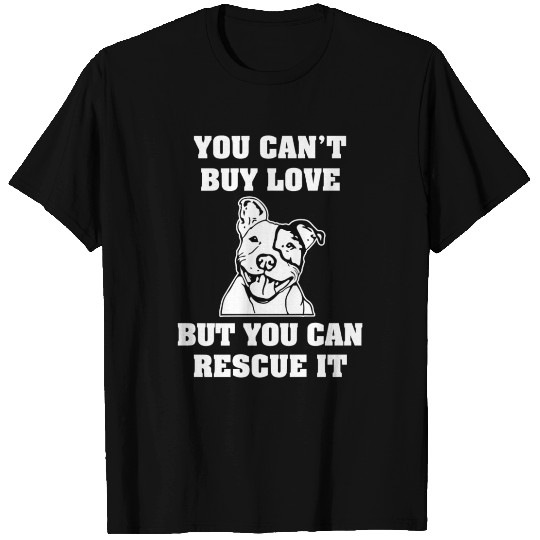 You Can't Buy Love But you can Rescue it Pitbull T Shirts