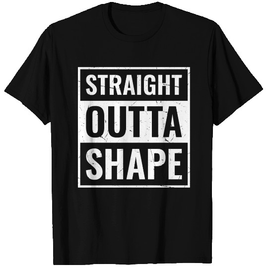 Funny Gym Workout Saying, Straight Outta Shape T Shirts