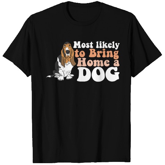 Dog Mom Dad Most Likely To Bring Home A I Love T Shirts
