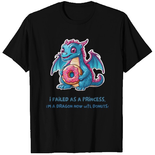 I failed as a princess im a dragon now T Shirts