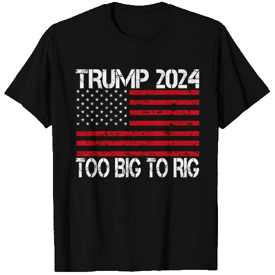 2024 Elections Too Big To Rig T Shirts