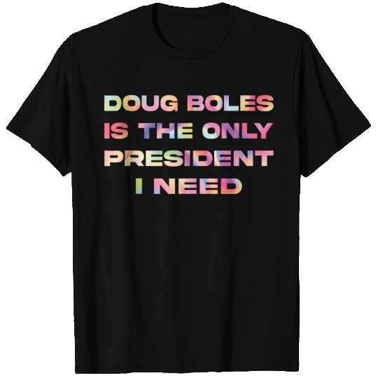 Doug Boles Only President Need T Shirts