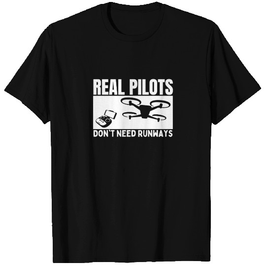 Quadcopter Real Pilots Don't Need Runways Funny T Shirts