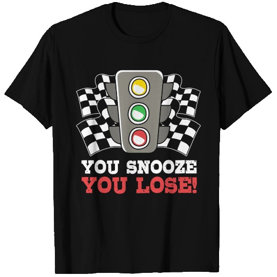 You Snooze You Lose Funny Race Day Drag Racing T Shirts